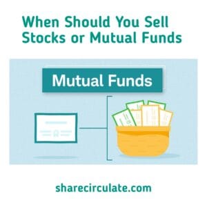 When Should You Sell Your Stocks or Mutual Funds
